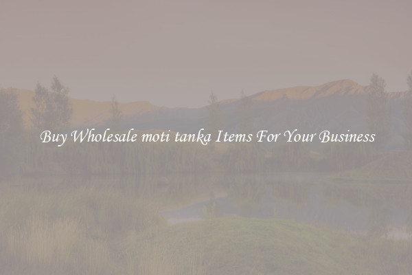 Buy Wholesale moti tanka Items For Your Business