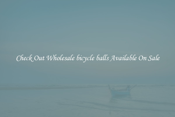 Check Out Wholesale bicycle balls Available On Sale