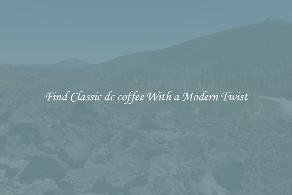 Find Classic dc coffee With a Modern Twist