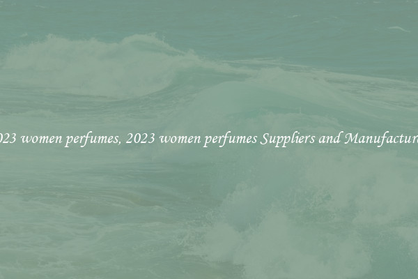 2023 women perfumes, 2023 women perfumes Suppliers and Manufacturers
