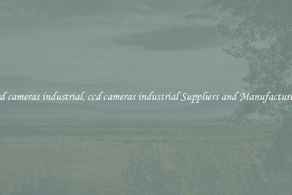 ccd cameras industrial, ccd cameras industrial Suppliers and Manufacturers