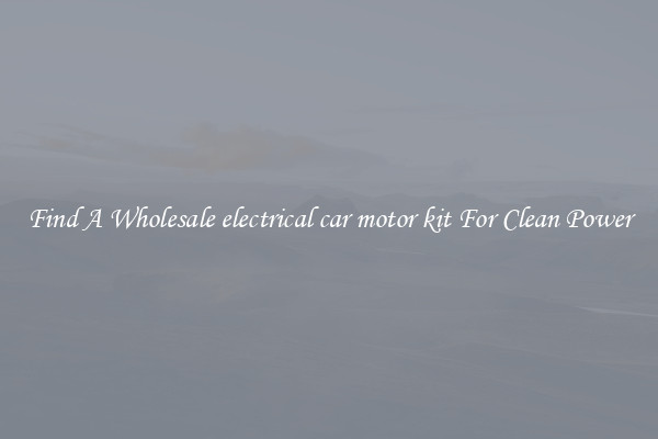 Find A Wholesale electrical car motor kit For Clean Power