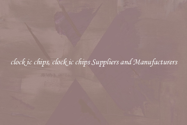clock ic chips, clock ic chips Suppliers and Manufacturers