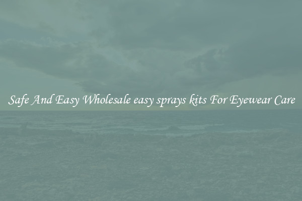 Safe And Easy Wholesale easy sprays kits For Eyewear Care