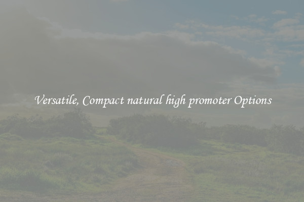 Versatile, Compact natural high promoter Options