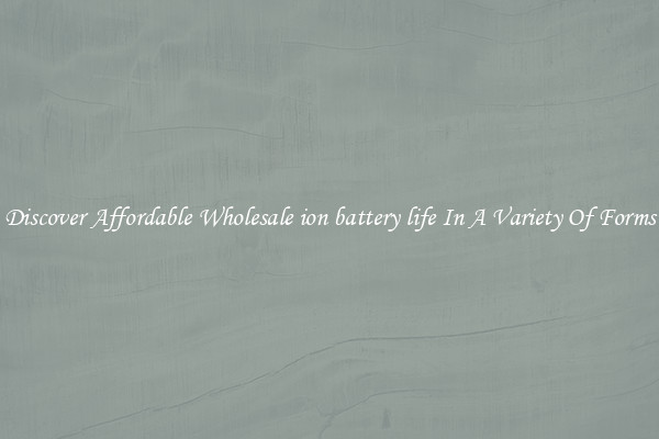 Discover Affordable Wholesale ion battery life In A Variety Of Forms