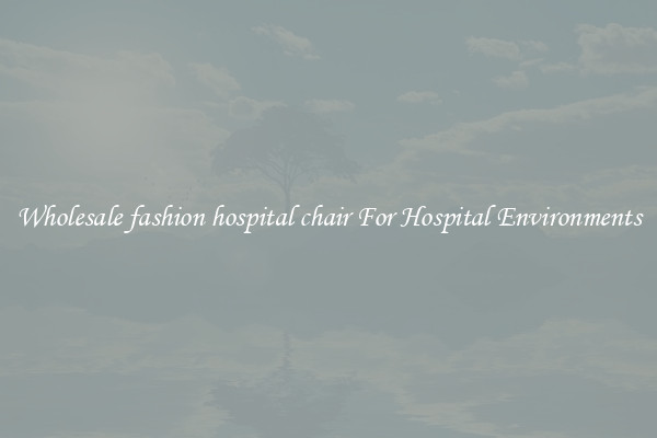 Wholesale fashion hospital chair For Hospital Environments
