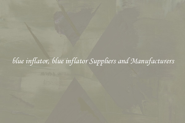 blue inflator, blue inflator Suppliers and Manufacturers