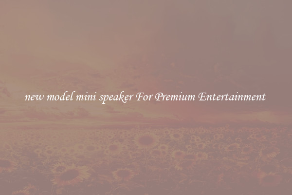 new model mini speaker For Premium Entertainment 