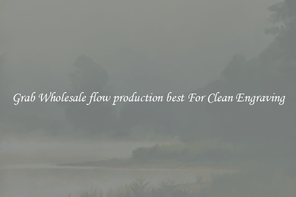 Grab Wholesale flow production best For Clean Engraving