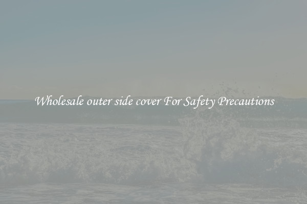 Wholesale outer side cover For Safety Precautions