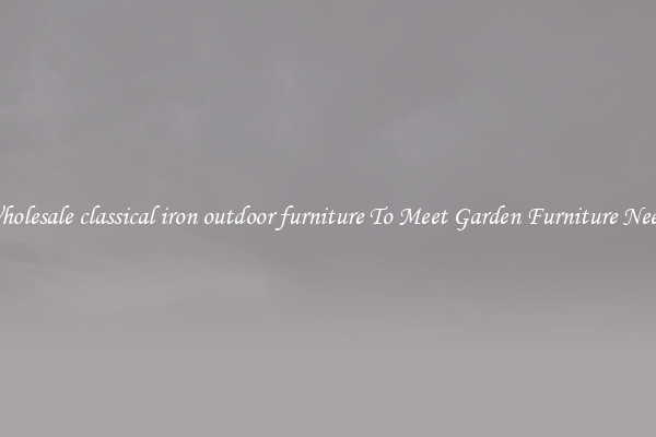 Wholesale classical iron outdoor furniture To Meet Garden Furniture Needs