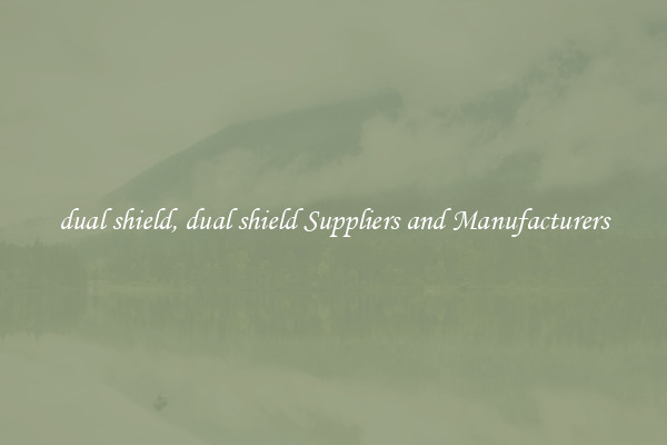 dual shield, dual shield Suppliers and Manufacturers