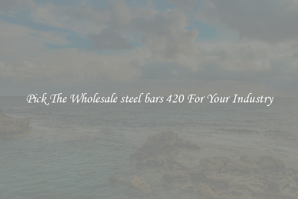 Pick The Wholesale steel bars 420 For Your Industry