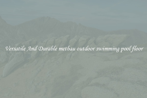 Versatile And Durable metbau outdoor swimming pool floor