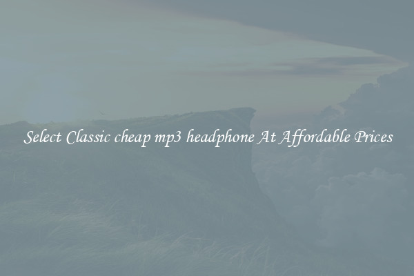 Select Classic cheap mp3 headphone At Affordable Prices
