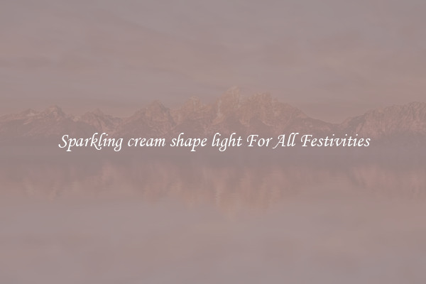 Sparkling cream shape light For All Festivities