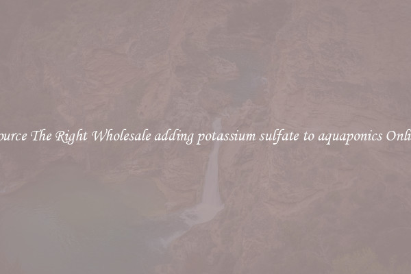 Source The Right Wholesale adding potassium sulfate to aquaponics Online