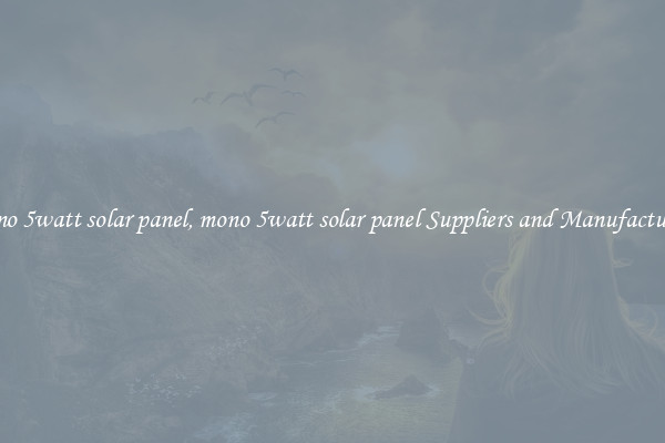 mono 5watt solar panel, mono 5watt solar panel Suppliers and Manufacturers