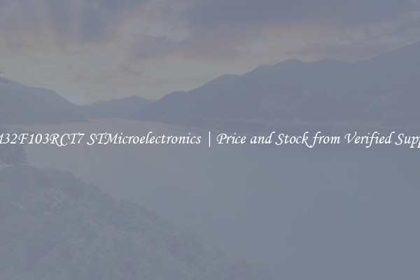 STM32F103RCT7 STMicroelectronics | Price and Stock from Verified Suppliers