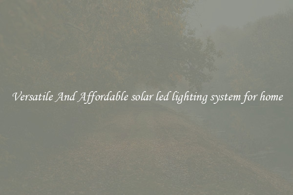 Versatile And Affordable solar led lighting system for home