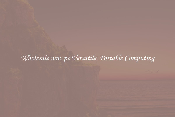 Wholesale new pc Versatile, Portable Computing