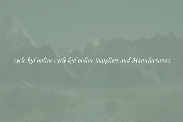 cycle kid online cycle kid online Suppliers and Manufacturers