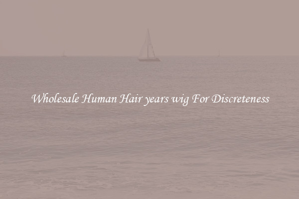 Wholesale Human Hair years wig For Discreteness