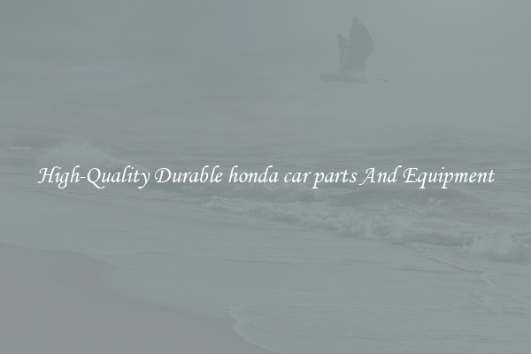 High-Quality Durable honda car parts And Equipment