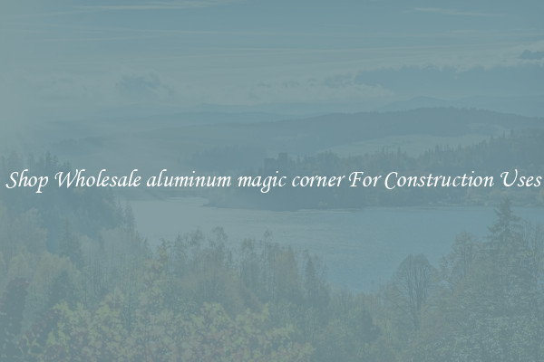 Shop Wholesale aluminum magic corner For Construction Uses
