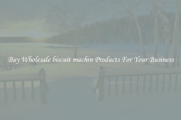 Buy Wholesale biscuit machin Products For Your Business