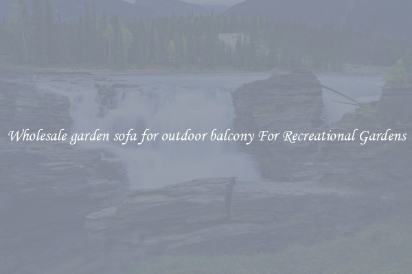 Wholesale garden sofa for outdoor balcony For Recreational Gardens