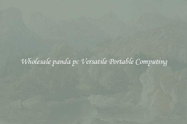Wholesale panda pc Versatile Portable Computing