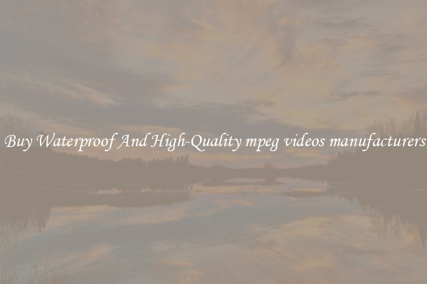 Buy Waterproof And High-Quality mpeg videos manufacturers
