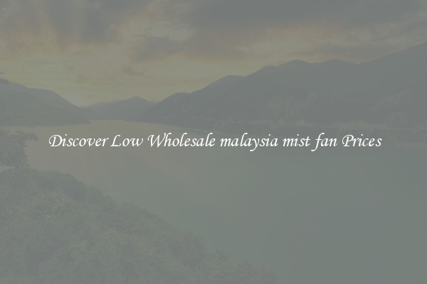 Discover Low Wholesale malaysia mist fan Prices