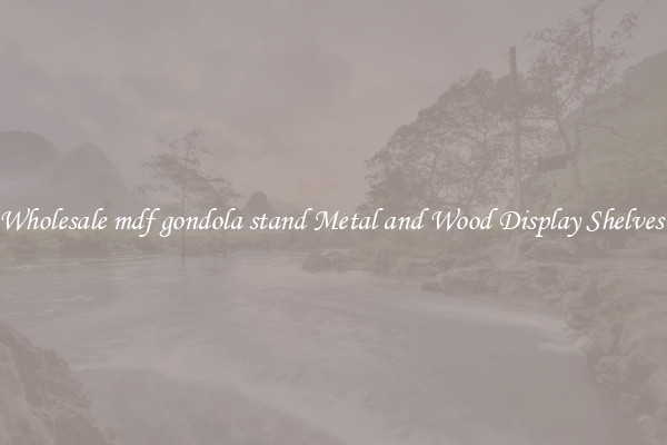 Wholesale mdf gondola stand Metal and Wood Display Shelves 