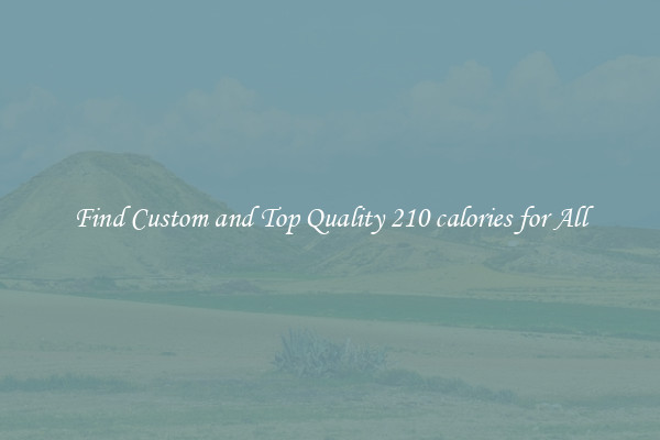 Find Custom and Top Quality 210 calories for All