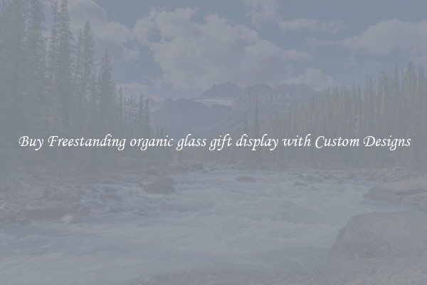 Buy Freestanding organic glass gift display with Custom Designs