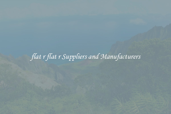flat r flat r Suppliers and Manufacturers