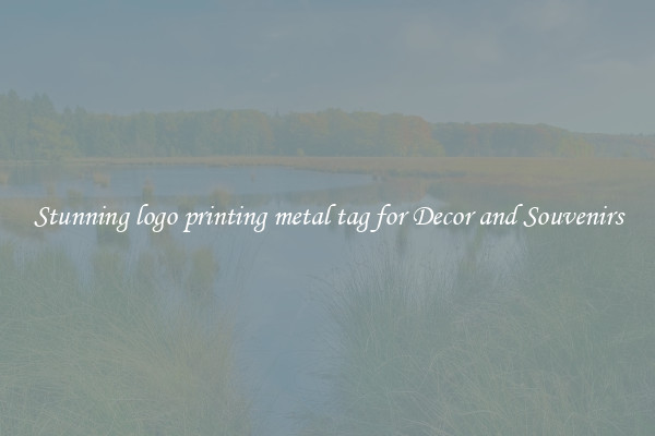 Stunning logo printing metal tag for Decor and Souvenirs