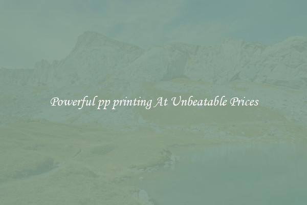 Powerful pp printing At Unbeatable Prices