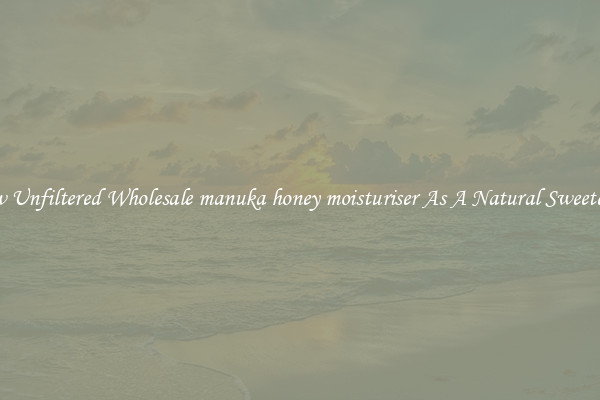 Raw Unfiltered Wholesale manuka honey moisturiser As A Natural Sweetener 
