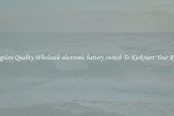 Explore Quality Wholesale electronic battery switch To Kickstart Your Ride