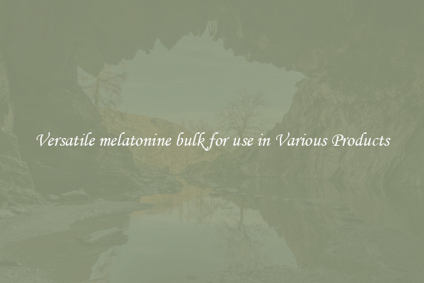 Versatile melatonine bulk for use in Various Products