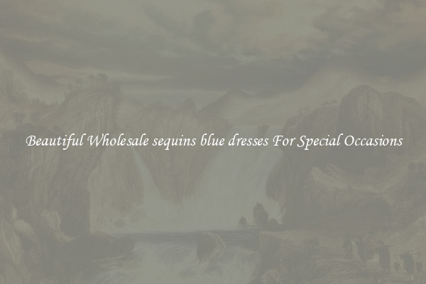 Beautiful Wholesale sequins blue dresses For Special Occasions