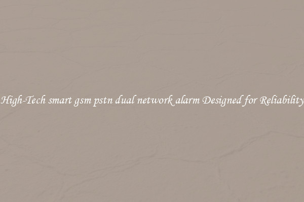 High-Tech smart gsm pstn dual network alarm Designed for Reliability
