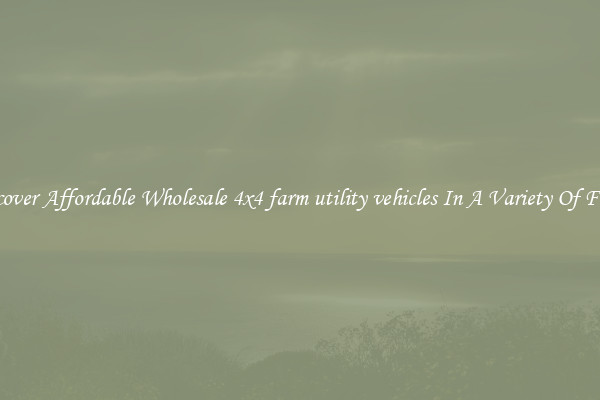 Discover Affordable Wholesale 4x4 farm utility vehicles In A Variety Of Forms