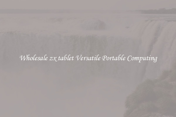 Wholesale zx tablet Versatile Portable Computing