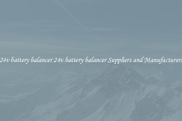 24v battery balancer 24v battery balancer Suppliers and Manufacturers