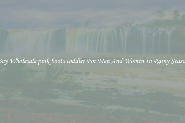 Buy Wholesale pink boots toddler For Men And Women In Rainy Season